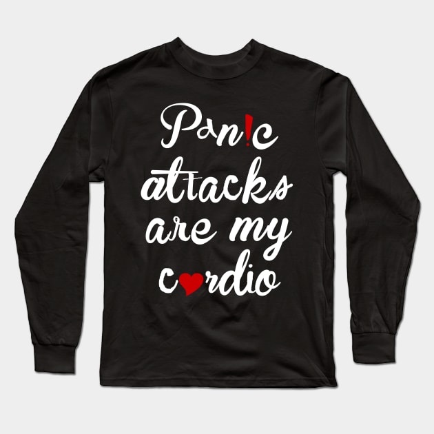 Panic attacks are my cardio Long Sleeve T-Shirt by gnotorious